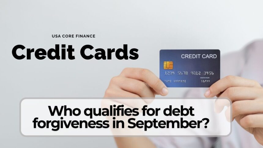 Who Qualifies for Credit Card Debt Forgiveness in September 2025?